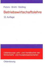 Betriebswirtschaftslehre (Einführung) (German Edition) by Sönke Peters, Rolf Brühl, Johannes N. Stelling, 9783486576856