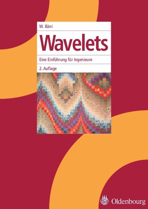 Wavelets (Eine Einführung für Ingenieure) (German Edition) by Werner Bäni, 9783486577068