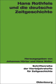 Hans Rothfels und die deutsche Zeitgeschichte (German Edition) by Johannes Hürter, Hans Woller, 9783486577143