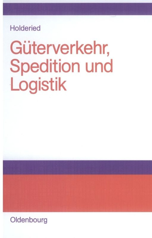 Güterverkehr, Spedition und Logistik (German Edition) by Cornelius Holderied, 9783486577334