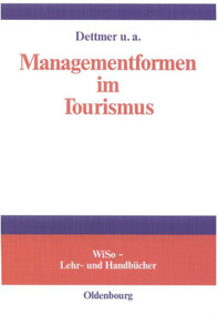 Managementformen im Tourismus (German Edition) by Harald Dettmer, Bernd Eisenstein, Axel Gruner, Thomas Hausmann, Claude Kaspar, Werner Oppitz, Anna Maria Pircher-Friedrich, Gerhard Schoolmann, 9783486577426