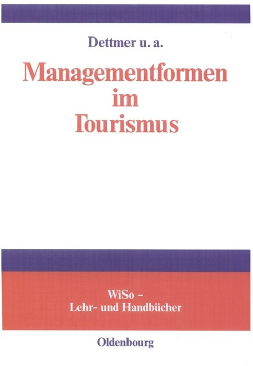 Managementformen im Tourismus (German Edition) by Harald Dettmer, Bernd Eisenstein, Axel Gruner, Thomas Hausmann, Claude Kaspar, Werner Oppitz, Anna Maria Pircher-Friedrich, Gerhard Schoolmann, 9783486577426