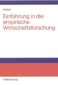 Einführung in die empirische Wirtschaftsforschung (Probleme, Methoden und Anwendungen) (German Edition) by Olaf Hübler, 9783486577471