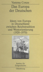 Das Europa der Deutschen (Ideen von Europa in Deutschland zwischen Reichstradition und Westorientierung (1920-1970)) (German Edition) by Vanessa Conze, 9783486577570