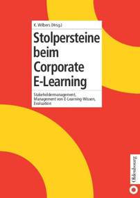 Stolpersteine beim Corporate E-Learning (Stakeholdermanagement, Management von E-Learning-Wissen, Evaluation) (German Edition) by Karl Wilbers, 9783486577600