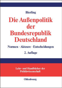 Die Außenpolitik der Bundesrepublik Deutschland (Normen, Akteure, Entscheidungen) (German Edition) by Stephan Bierling, 9783486577662
