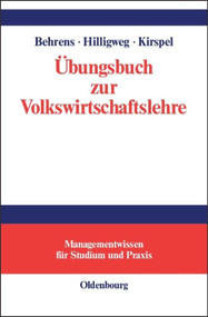 Übungsbuch zur Volkswirtschaftslehre (German Edition) by Christian-Uwe Behrens, Gerd Hilligweg, Matthias Kirspel, 9783486577785