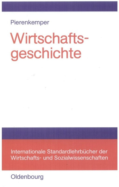 Wirtschaftsgeschichte (Eine Einführung - oder: Wie wir reich wurden) (German Edition) by Toni Pierenkemper, 9783486577945