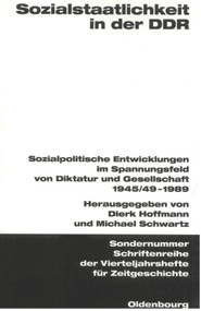 Sozialstaatlichkeit in der DDR (Sozialpolitische Entwicklungen im Spannungsfeld von Diktatur und Gesellschaft 1945/49-1989) (German Edition) by Dierk Hoffmann, Michael Schwartz, 9783486578041