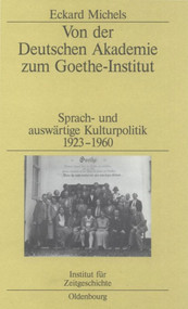 Von der Deutschen Akademie zum Goethe-Institut (Sprach- und auswärtige Kulturpolitik 1923-1960) (German Edition) by Eckard Michels, 9783486578072