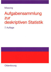 Aufgabensammlung zur deskriptiven Statistik (Mit ausführlichen Lösungen und Erläuterungen) (German Edition) by Martin Missong, 9783486578454