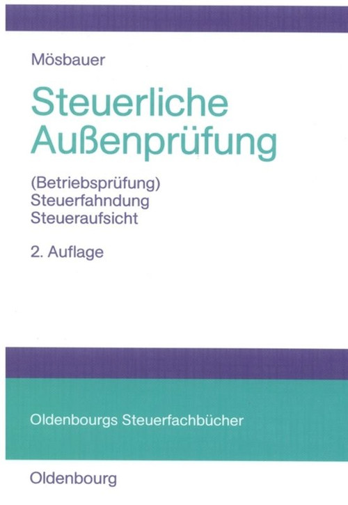 Steuerliche Außenprüfung ((Betriebsprüfung) - Steuerfahndung - Steueraufsicht) (German Edition) by Heinz Mösbauer, 9783486578560