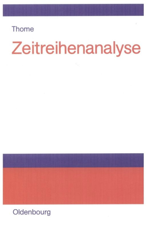 Zeitreihenanalyse (Eine Einführung für Sozialwissenschaftler und Historiker) (German Edition) by Helmut Thome, 9783486578713