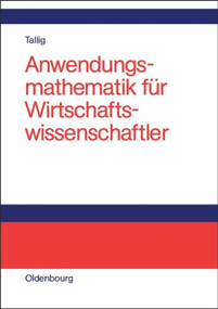 Anwendungsmathematik für Wirtschaftswissenschaftler (German Edition) by Heiko Tallig, 9783486579208