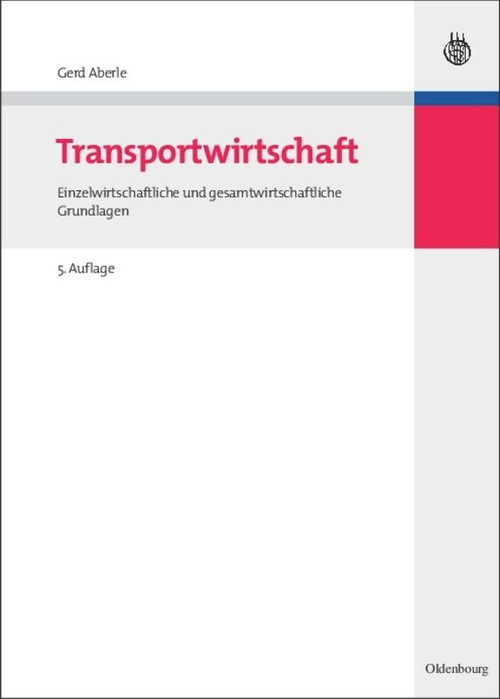 Transportwirtschaft (Einzelwirtschaftliche und gesamtwirtschaftliche Grundlagen) (German Edition) by Gerd Aberle, 9783486579512
