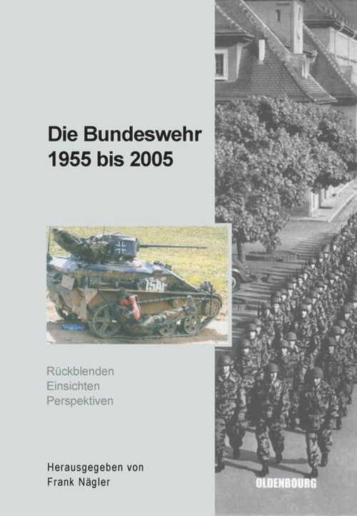 Die Bundeswehr 1955 bis 2005 (Rückblenden - Einsichten - Perspektiven) (German Edition) by Frank Nägler, 9783486579581