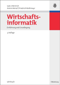 Wirtschaftsinformatik (Einführung und Grundlegung) (German Edition) by Lutz J. Heinrich, Armin Heinzl, Friedrich Roithmayr, 9783486579680