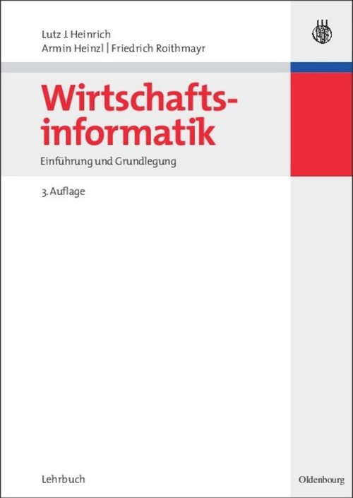 Wirtschaftsinformatik (Einführung und Grundlegung) (German Edition) by Lutz J. Heinrich, Armin Heinzl, Friedrich Roithmayr, 9783486579680