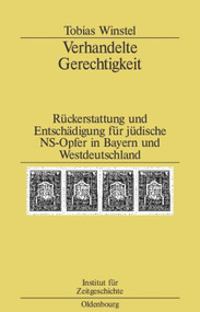 Verhandelte Gerechtigkeit (Rückerstattung und Entschädigung für jüdische NS-Opfer in Bayern und Westdeutschland) (German Edition) by Tobias Winstel, 9783486579840