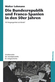 Die Bundesrepublik und Franco-Spanien in den 50er Jahren (NS-Vergangenheit als Bürde?) (German Edition) by Walter Lehmann, 9783486579871