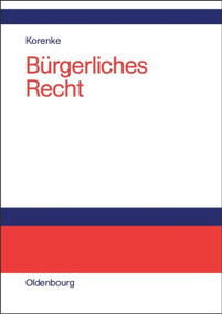 Bürgerliches Recht (Eine systematische Darstellung der Grundlagen mit Fällen und Fragen) (German Edition) by Thomas Korenke, 9783486579987