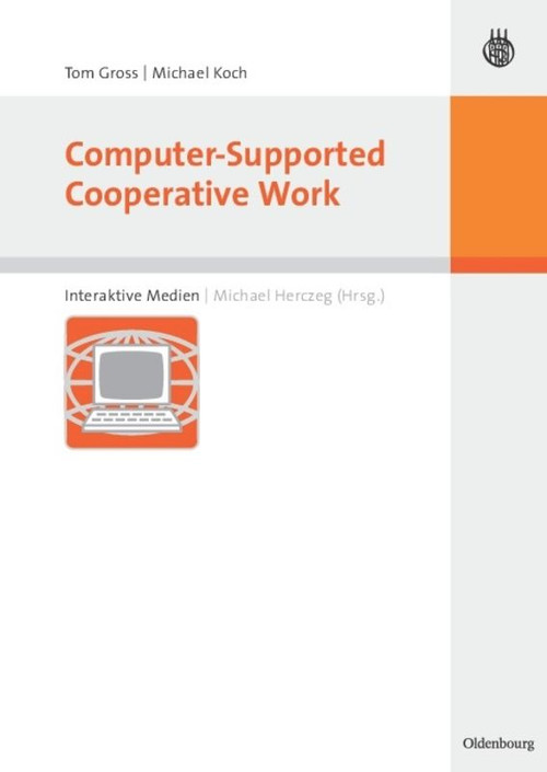 Computer-Supported Cooperative Work (German Edition) by Tom Gross, Michael Koch, Michael Herczeg, 9783486580006