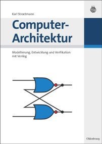 Computer-Architektur (Modellierung, Entwicklung und Verifikation mit Verilog) (German Edition) by Karl Stroetmann, 9783486580297