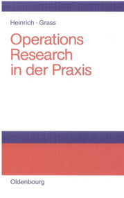Operations Research in der Praxis (Anwendungen, Modelle, Algorithmen und JAVA-Programme) (German Edition) by Gert Heinrich, Jürgen Grass, 9783486580327