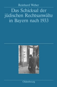 Das Schicksal der jüdischen Rechtsanwälte in Bayern nach 1933 (German Edition) by Reinhard Weber, 9783486580600