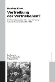 Vertreibung der Vertriebenen? (Der historische deutsche Osten in der Erinnerungskultur der Bundesrepublik (1961-1982)) (German Edition) by Manfred Kittel, 9783486580877