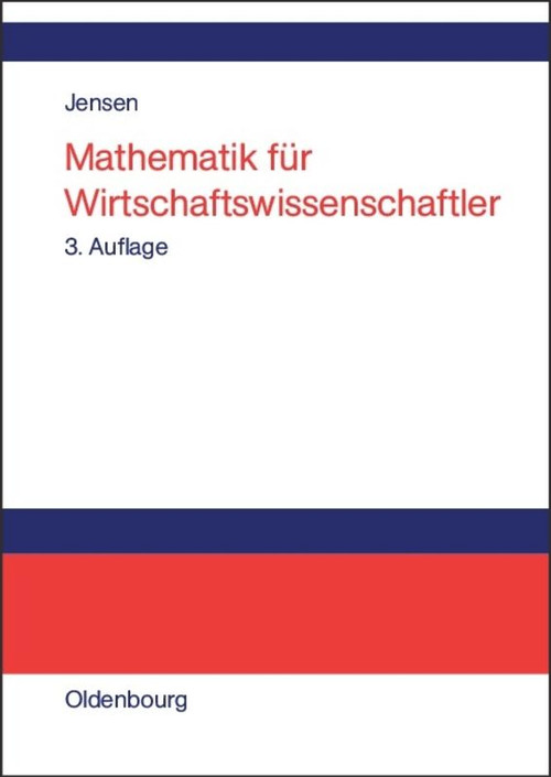 Mathematik für Wirtschaftswissenschaftler (Vorlesungsbegleittext zu Vorkurs, Lineare Algebra und Analysis) (German Edition) by Uwe Jensen, 9783486580891