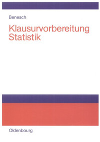 Klausurvorbereitung Statistik (Prüfungsfragen zur Deskriptiven und Schließenden Statistik) (German Edition) by Thomas Benesch, 9783486581133