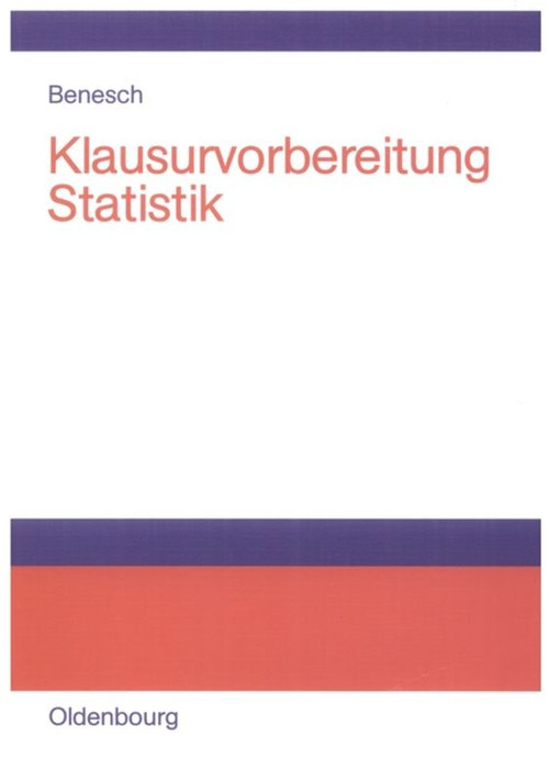 Klausurvorbereitung Statistik (Prüfungsfragen zur Deskriptiven und Schließenden Statistik) (German Edition) by Thomas Benesch, 9783486581133