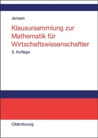 Klausursammlung zur Mathematik für Wirtschaftswissenschaftler (German Edition) by Uwe Jensen, 9783486581195