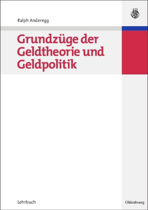 Grundzüge der Geldtheorie und Geldpolitik (German Edition) by Ralph Anderegg, 9783486581485