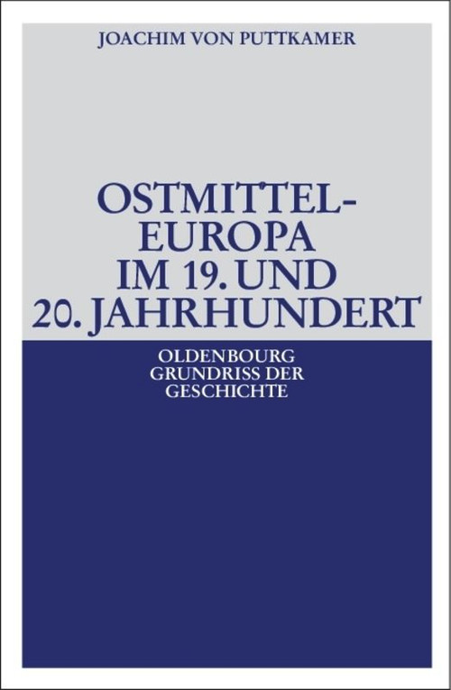 Ostmitteleuropa im 19. und 20. Jahrhundert (German Edition) by Joachim von Puttkamer, 9783486581690