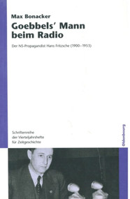 Goebbels` Mann beim Radio (Der NS-Propagandist Hans Fritzsche (1900-1953)) (German Edition) by Max Bonacker, 9783486581935
