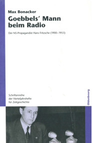 Goebbels` Mann beim Radio (Der NS-Propagandist Hans Fritzsche (1900-1953)) (German Edition) by Max Bonacker, 9783486581935