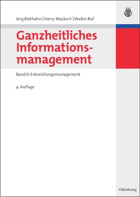 Ganzheitliches Informationsmanagement (Band II: Entwicklungsmanagement) (German Edition) by Jörg Biethahn, Harry Mucksch, Walter Ruf, 9783486582338