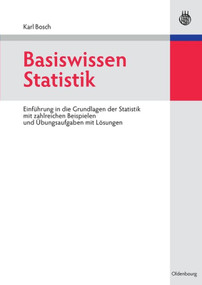 Basiswissen Statistik (Einführung in die Grundlagen der Statistik mit zahlreichen Beispielen und Übungsaufgaben mit Lösungen) (German Edition) by Karl Bosch, 9783486582536