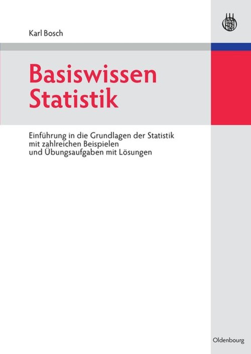 Basiswissen Statistik (Einführung in die Grundlagen der Statistik mit zahlreichen Beispielen und Übungsaufgaben mit Lösungen) (German Edition) by Karl Bosch, 9783486582536