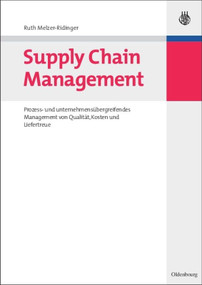 Supply Chain Management (Prozess- und unternehmensübergreifendes Management von Qualität, Kosten und Liefertreue) (German Edition) by Ruth Melzer-Ridinger, 9783486582598