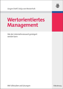Wertorientiertes Management (Wie der Unternehmenswert gesteigert werden kann - mit Fallstudien und Lösungen) (German Edition) by Jürgen Stiefl, Kolja von Westerholt, 9783486583236