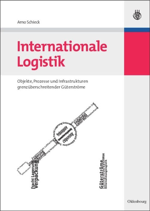 Internationale Logistik (Objekte, Prozesse und Infrastrukturen grenzüberschreitender Güterströme) (German Edition) by Arno Schieck, 9783486583250