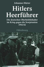 Hitlers Heerführer (Die deutschen Oberbefehlshaber im Krieg gegen die Sowjetunion 1941/42) (German Edition) by Johannes Hürter, 9783486583410