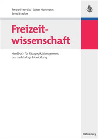 Freizeitwissenschaft (Handbuch für Pädagogik, Management und nachhaltige Entwicklung) (German Edition) by Renate Freericks, Rainer Hartmann, Bernd Stecker, 9783486583588