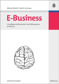 E-Business (Grundlagen elektronischer Geschäftsprozesse im Web 2.0) (German Edition) by Michael Bächle, Frank R. Lehmann, 9783486583625