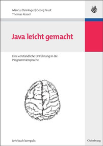 Java leicht gemacht (Eine verständliche Einführung in die Programmiersprache) (German Edition) by Marcus Deininger, Georg Faust, Thomas Kessel, 9783486583649