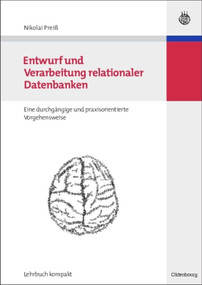 Entwurf und Verarbeitung relationaler Datenbanken (eine durchgängige und praxisorientierte Vorgehensweise) (German Edition) by Nikolai Preiß, 9783486583694