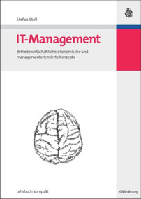 IT-Management (Betriebswirtschaftliche, ökonomische und managementorientierte Konzepte) (German Edition) by Stefan Stoll, 9783486583717
